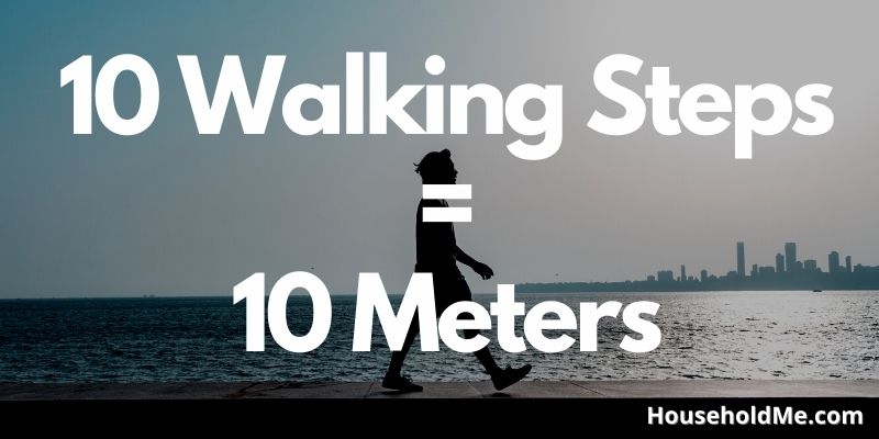 10 Walking Steps = 10 Meters