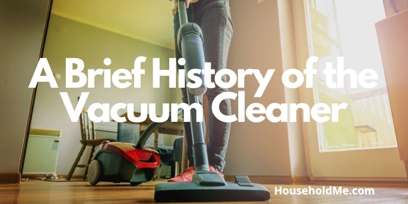 A Brief History of the Vacuum Cleaner