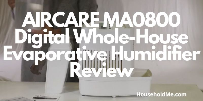 AIRCARE MA0800 Digital Whole-House Evaporative Humidifier Review