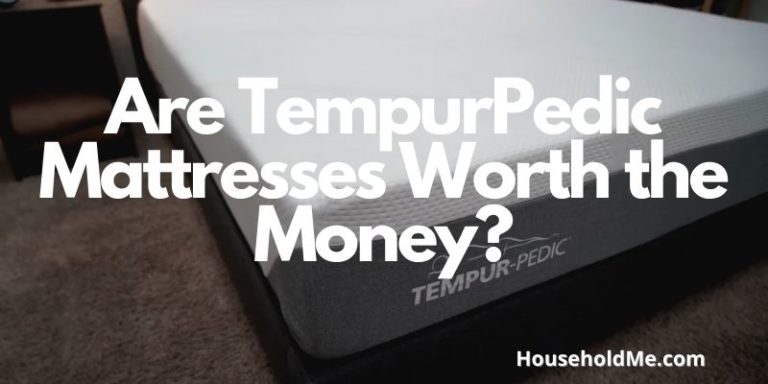 Are TempurPedic Mattresses Worth the Money?