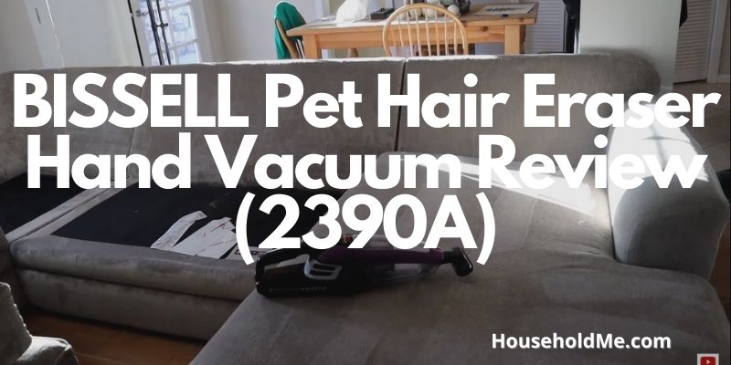 BISSELL Pet Hair Eraser Hand Vacuum Review (2390A)