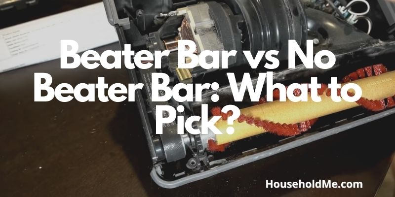 Beater Bar vs No Beater Bar: What to Pick?