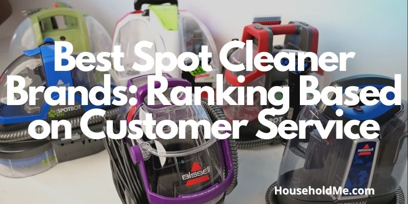 Best Spot Cleaner Brands: Ranking Based on Customer Service