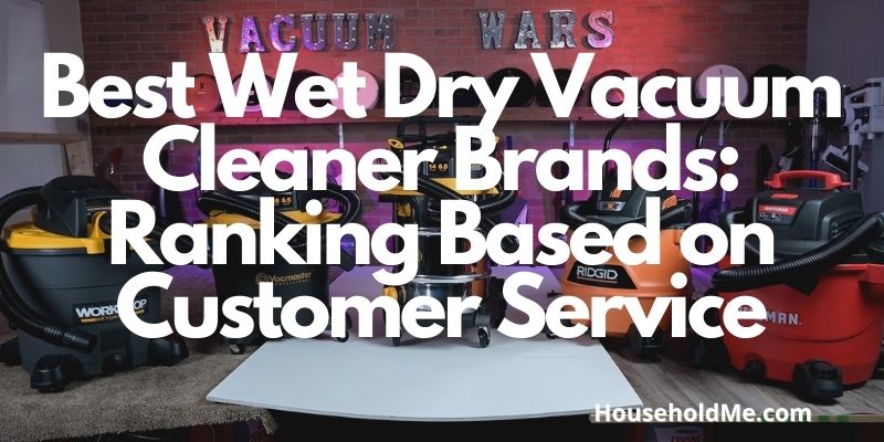 Best Wet Dry Vacuum Cleaner Brands: Ranking Based on Customer Service