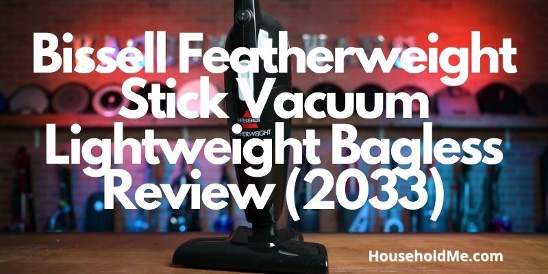 Bissell Featherweight Stick Vacuum Lightweight Bagless Review (2033)