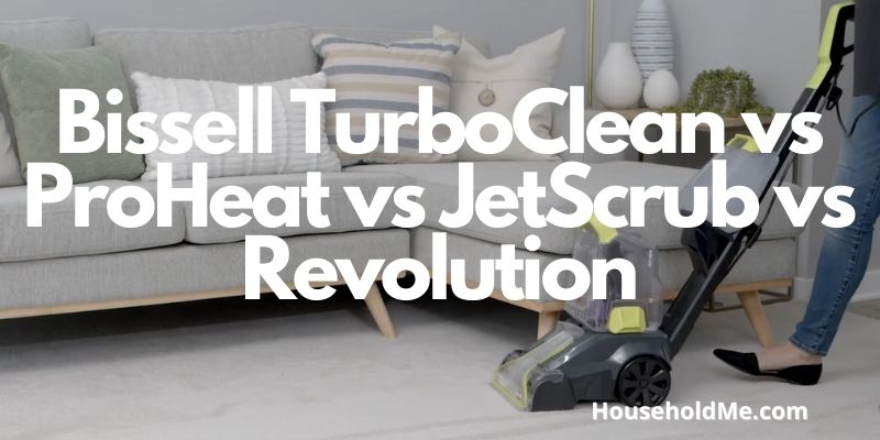 Bissell TurboClean vs ProHeat vs JetScrub vs Revolution