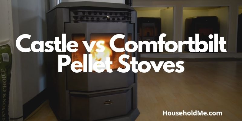 Castle vs Comfortbilt Pellet Stoves