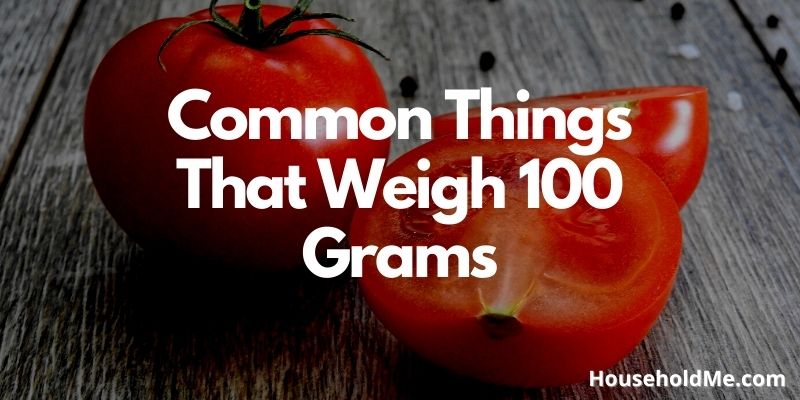 Common Things That Weigh 100 Grams