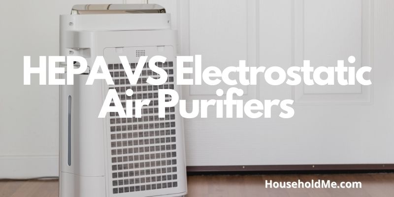 HEPA VS Electrostatic Air Purifiers