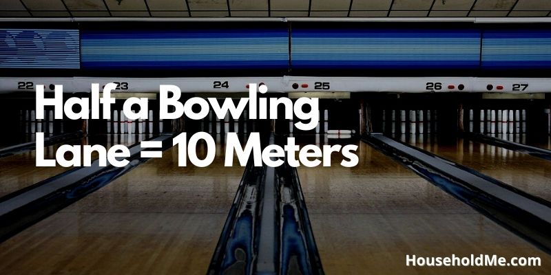 Half a Bowling Lane = 10 Meters