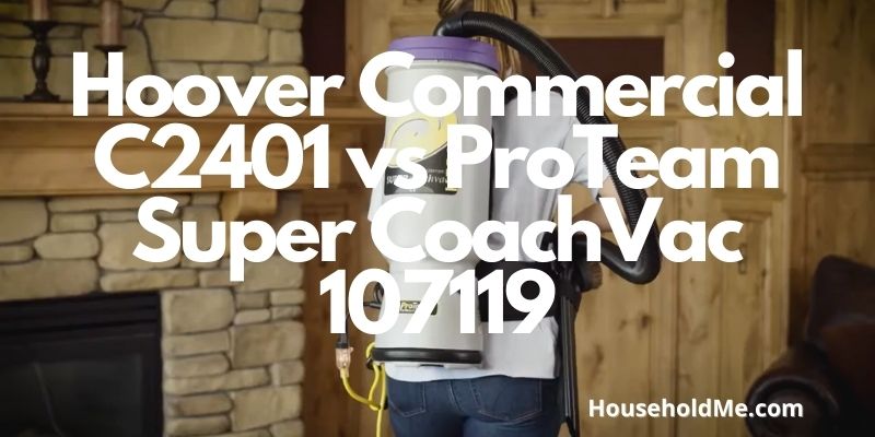 Hoover Commercial C2401 vs ProTeam Super CoachVac 107119