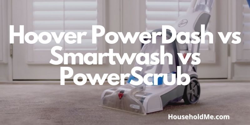 Hoover PowerDash vs Smartwash vs PowerScrub