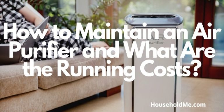 How to Maintain an Air Purifier and What Are the Running Costs?