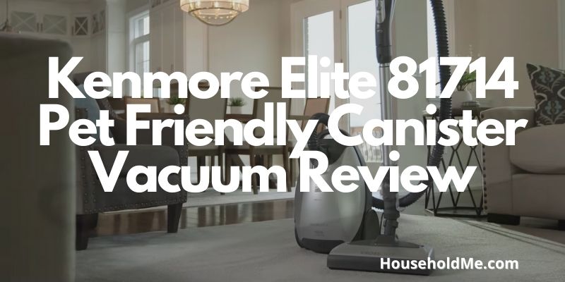 Kenmore Elite 81714 Pet Friendly Canister Vacuum Review