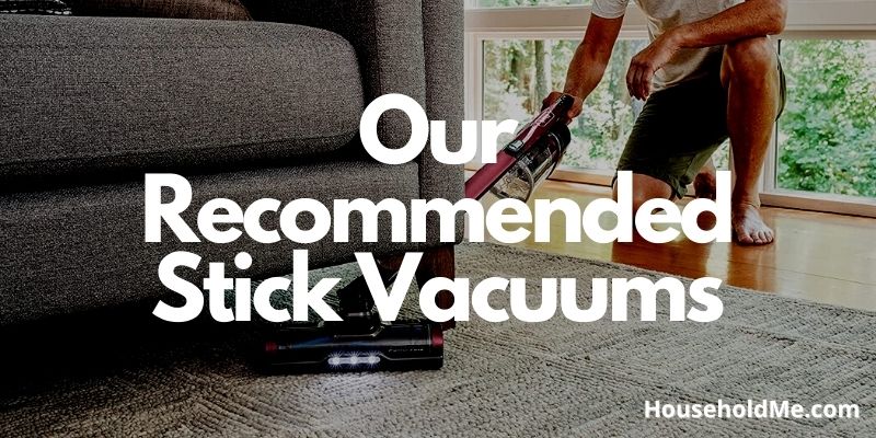 Our Recommended Stick Vacuums