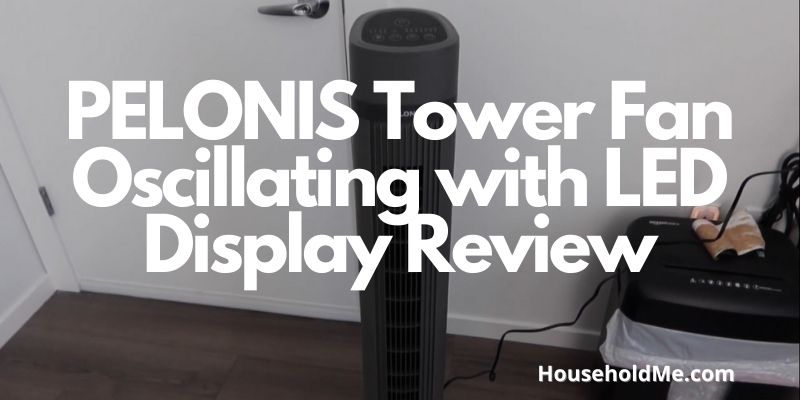 PELONIS Tower Fan Oscillating with LED Display Review
