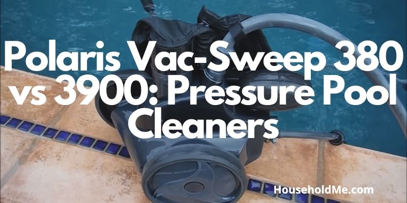 Polaris Vac-Sweep 380 vs 3900: Pressure Pool Cleaners