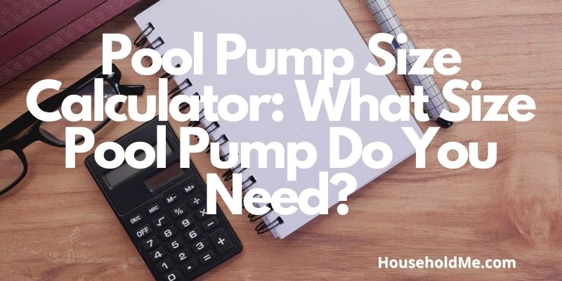Pool Pump Size Calculator: What Size Pool Pump Do You Need?