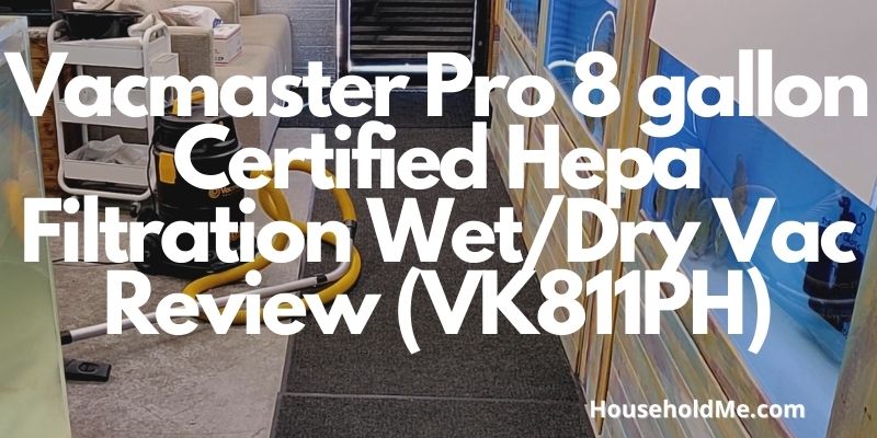 Vacmaster Pro 8 gallon Certified Hepa Filtration Wet/Dry Vac Review (VK811PH)