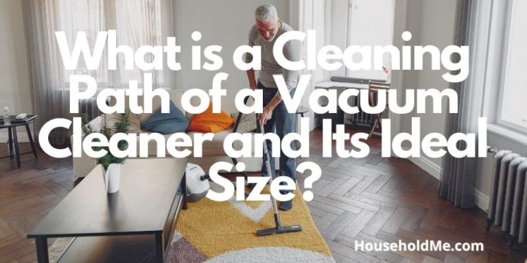 What is a Cleaning Path of a Vacuum Cleaner and Its Ideal Size?